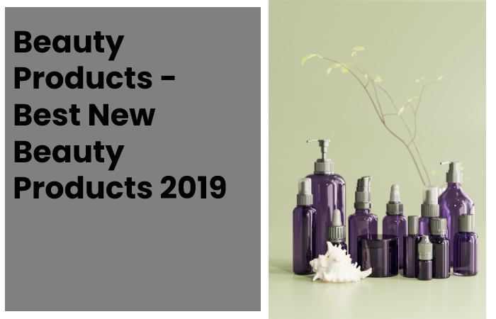 Beauty Products - Best New Beauty Products 2019
