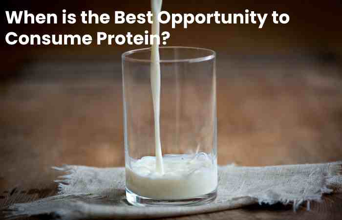 When is the Best Opportunity to Consume Protein?