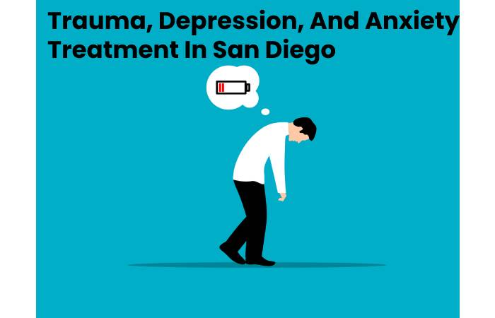 Trauma, Depression, And Anxiety Treatment In San Diego
