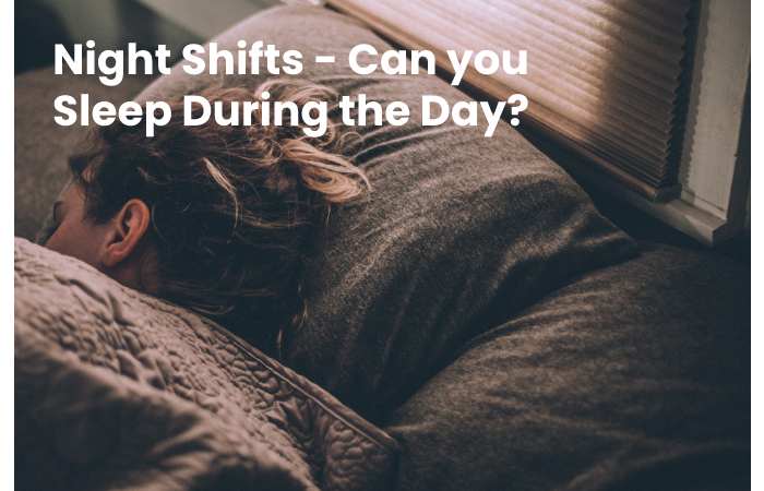 Night Shifts - Can you Sleep During the Day?
