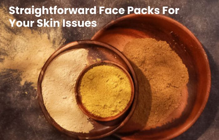 Straightforward Face Packs For Your Skin Issues