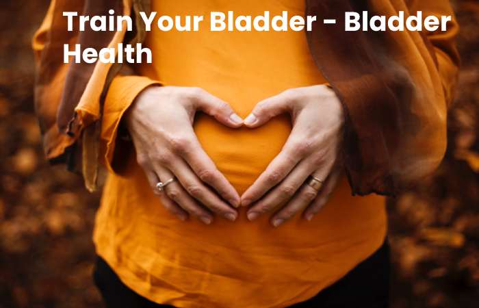 Train Your Bladder - Bladder Health