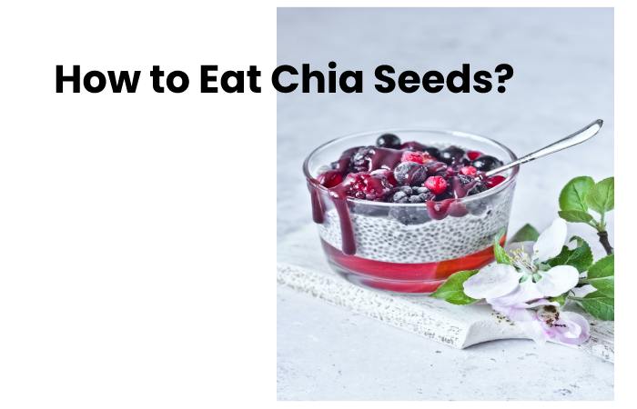 How to Eat Chia Seeds?