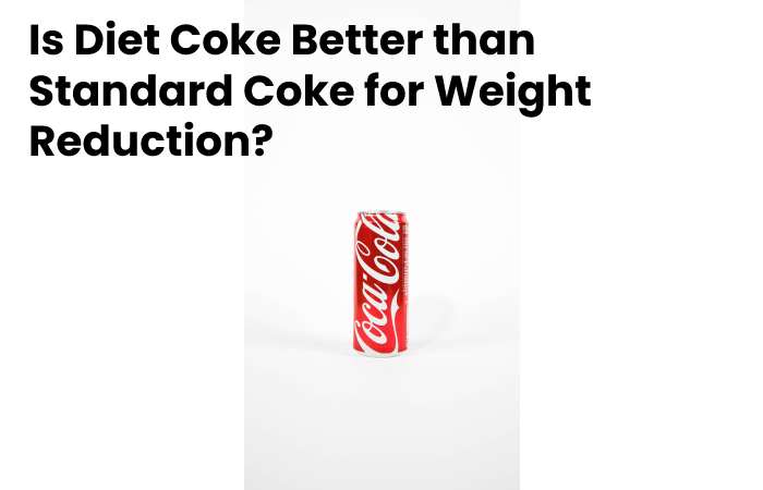 Is Diet Coke Better than Standard Coke for Weight Reduction?