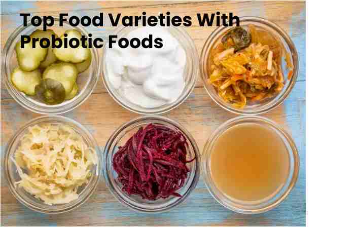 Top Food Varieties With Probiotic Foods