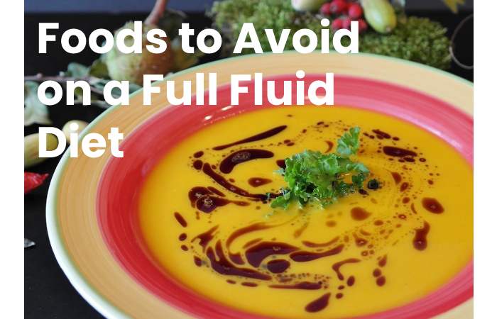 Foods to Avoid on a Full Fluid Diet