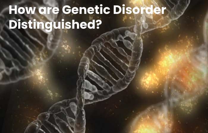 How are Genetic Disorder Distinguished?