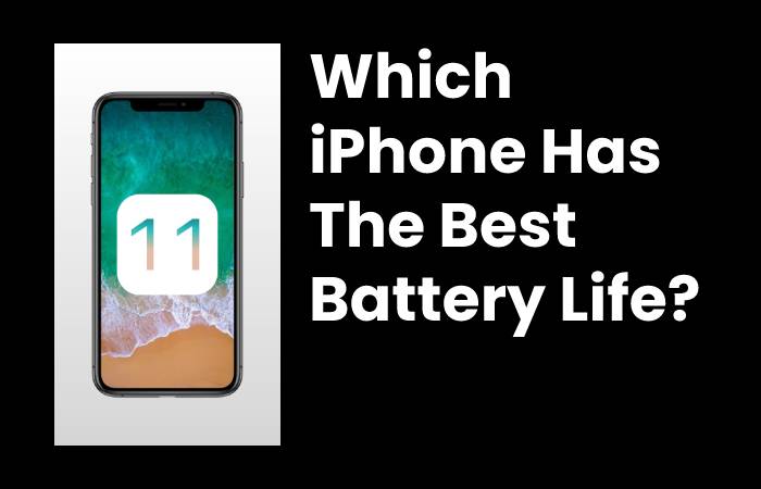 Which iPhone Has The Best Battery Life?