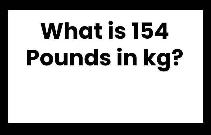 What is 154 Pounds in kg?