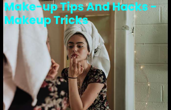 Make-up Tips And Hacks - Makeup Tricks