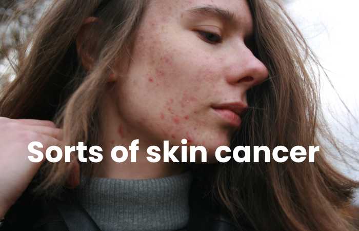 Sorts of skin cancer