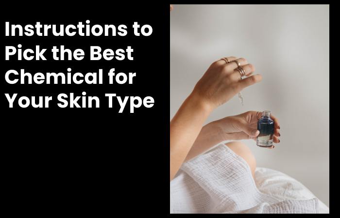 Instructions to Pick the Best Chemical for Your Skin Type