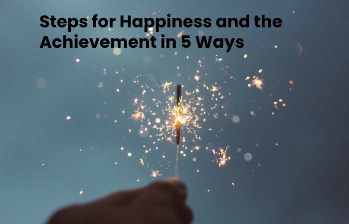Steps for Happiness and the Achievement in 5 Ways