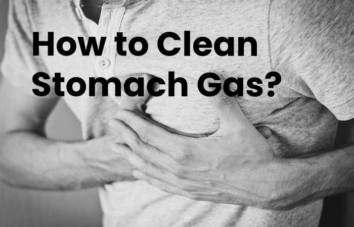 How to Clean Stomach Gas?