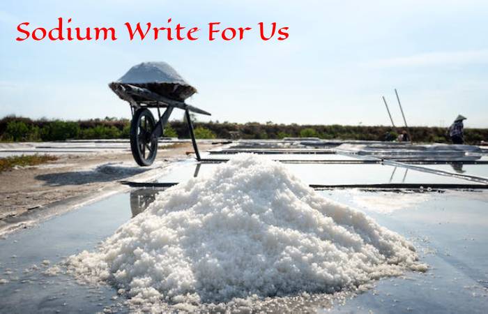 Sodium Write For Us 