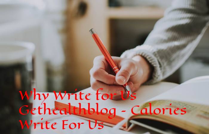 Why Write for Us Gethealthblog – Calories Write For Us