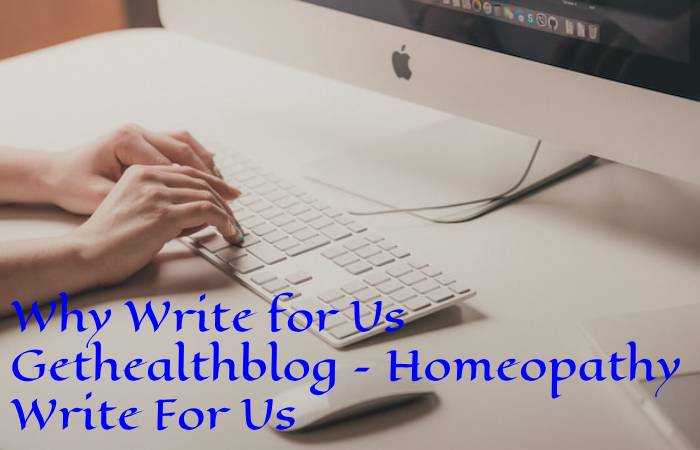 Why Write for Us Gethealthblog – Homeopathy Write For Us
