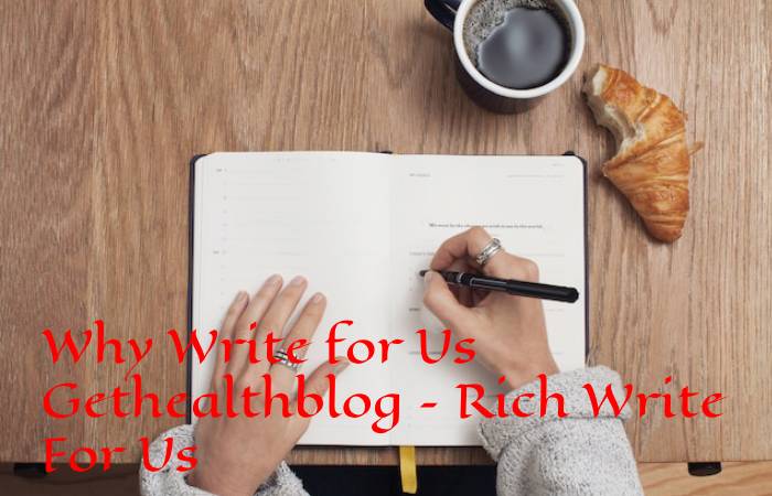 Why Write for Us Gethealthblog – Rich Write For Us