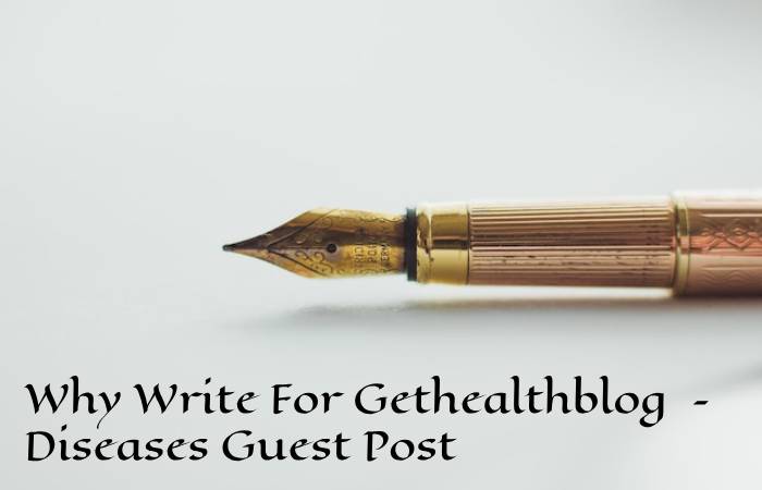 Why Write For Gethealthblog – Diseases Guest Post