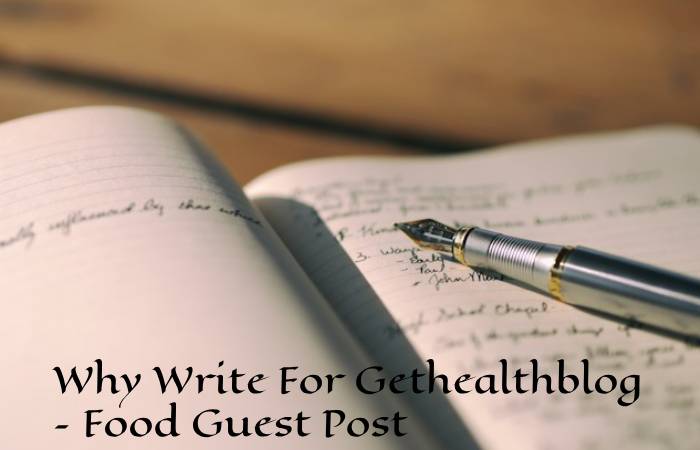 Why Write For Gethealthblog – Food Guest Post