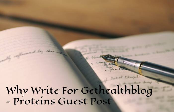 Why Write For Gethealthblog – Proteins Guest Post